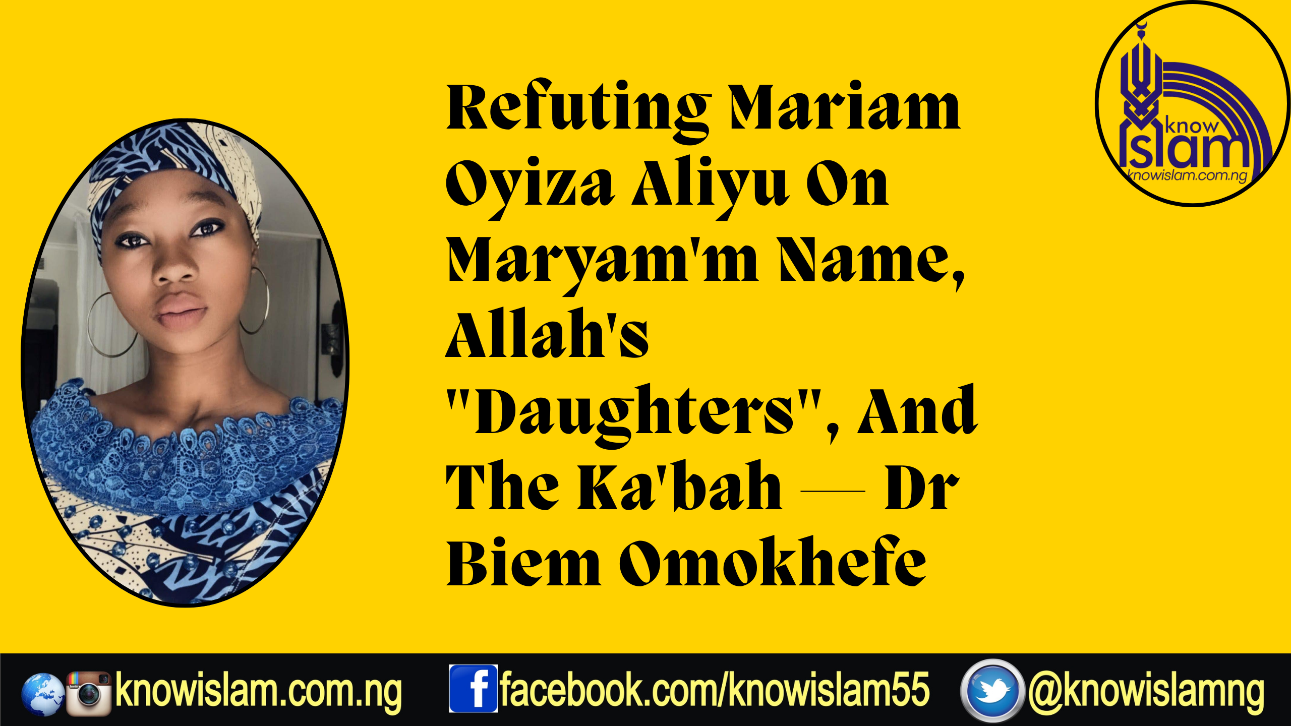 Refuting Mariam Oyiza Aliyu On Maryam’m Name, Allah’s “Daughters”, And The Ka’bah — Dr Biem Omokhefe